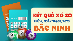 Kết quả xổ số Bắc Ninh hôm nay 30/8/2023 - XSBN 30/8