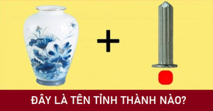 Người thông minh sẽ trả lời đúng trong 5 giây: Đây là tên tỉnh nào của Việt Nam?