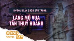 Bí ẩn và lời nguyền rùng rợn chưa lời giải bên trong lăng mộ vua Tần Thuỷ Hoàng