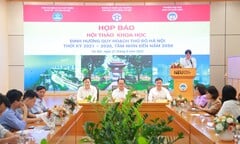 Chuyên gia, nhà khoa học đóng góp ý tưởng lập quy hoạch phát triển Thủ đô