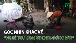 Góc nhìn khác về nghề thu gom ve chai, đồng nát
