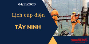 Lịch cúp điện hôm nay ngày 04/11/2023 tại Tây Ninh