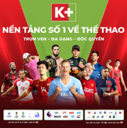 K+ trở thành nền tảng số 1 tại Việt Nam về thể thao