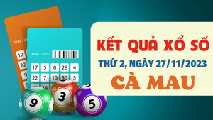 Kết quả xổ số Cà Mau hôm nay 27/11/2023 - XSCM 27/11