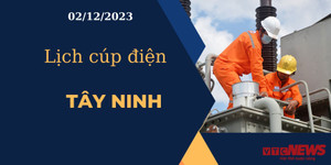 Lịch cúp điện hôm nay ngày 02/12/2023 tại Tây Ninh