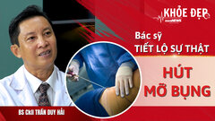 Khỏe đẹp 24h: Bác sỹ tiết lộ sự thật về hút mỡ