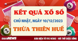 Kết quả xổ số Thừa Thiên Huế hôm nay 10/12 - XSTTH 10/12/2023