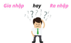 'Gia nhập' hay 'Ra nhập' mới đúng?