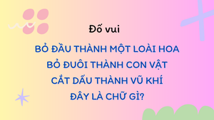 'Bỏ đầu thành một loài hoa' là chữ gì?