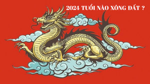 Năm 2024 tuổi nào xông đất tốt?