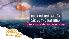 Nguy cơ trở lại của các vụ thử hạt nhân