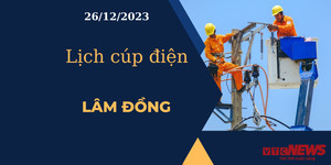 Lịch cúp điện hôm nay tại Lâm Đồng ngày 26/12/2023