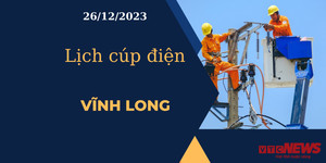 Lịch cúp điện hôm nay tại Vĩnh Long ngày 26/12/2023