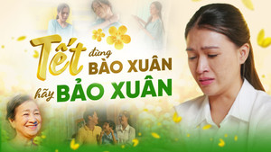 Phim ngắn 'Tết đừng bào xuân, Tết hãy Bảo Xuân' nói hộ tiếng lòng phụ nữ Việt