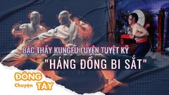 Bậc thầy kungfu sở hữu tuyệt chiêu không tưởng 