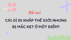 Cái gì đi khắp thế giới nhưng bị mắc kẹt ở một điểm?