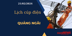 Lịch cúp điện hôm nay tại Quảng Ngãi ngày 21/02/2024