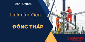 Lịch cúp điện hôm nay ngày 26/02/2024 tại Đồng Tháp