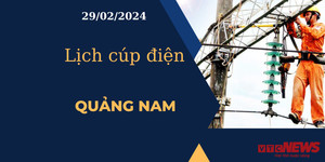Lịch cúp điện hôm nay tại Quảng Nam ngày 29/02/2024