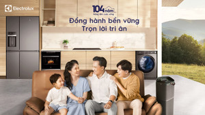 Electrolux ghi dấu 30 năm nâng tầm cuộc sống cùng người Việt Nam