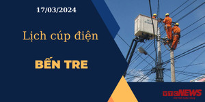 Lịch cúp điện hôm nay ngày 17/03/2024 tại Bến Tre