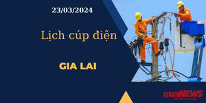 Lịch cúp điện hôm nay tại Gia Lai ngày 23/03/2024