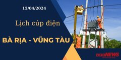 Lịch cúp điện hôm nay ngày 15/04/2024 tại Bà Rịa - Vũng Tàu