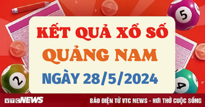 XSQNA 28/5 - Kết quả xổ số Quảng Nam hôm nay 28/5/2024 - KQXSQNA 28/5