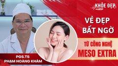 Khỏe đẹp 24h: Vẻ đẹp bất ngờ từ công nghệ Meso Extra
