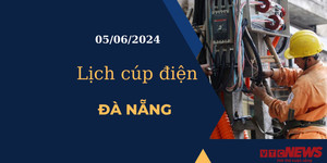 Lịch cúp điện hôm nay tại Đà Nẵng ngày 05/06/2024