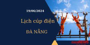 Lịch cúp điện hôm nay tại Đà Nẵng ngày 19/06/2024