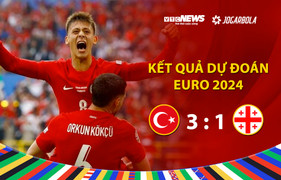 Kết quả Dự đoán EURO 2024 nhận quà VTC News: Thổ Nhĩ Kỳ - Gruzia 