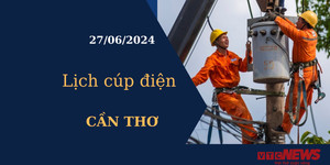Lịch cúp điện hôm nay tại Cần Thơ ngày 27/06/2024