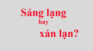 'Sáng lạng' hay 'xán lạn' mới đúng?