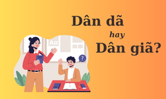 'Dân dã' hay 'dân giã' mới chuẩn Tiếng Việt?