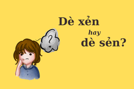 'Dè xẻn' hay 'dè sẻn' mới chuẩn Tiếng Việt?