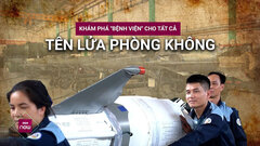 Khám phá 'bệnh viện' tên lửa lớn nhất Việt Nam