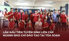Tuyển sinh liên cấp ngành báo chí đào tạo tại tòa soạn