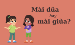 'Mài dũa' hay 'mài giũa' mới chuẩn Tiếng Việt?