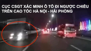 Ô tô đi ngược chiều trên cao tốc Hà Nội - Hải Phòng, Cục CSGT vào cuộc xác minh