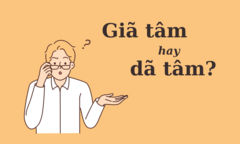 Thử thách Tiếng Việt: 'Giã tâm' hay 'dã tâm'?