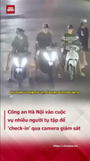 Công an Hà Nội vào cuộc vụ nhiều người tụ tập để 'check in' qua camera giám sát