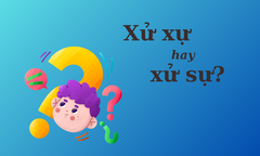 90% người dùng sai chính tả: 'Xử xự' hay 'xử sự'?