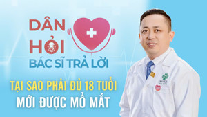 Bác sĩ lý giải nguyên nhân đủ 18 tuổi mới nên phẫu thuật chữa tật khúc xạ