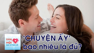 'Chuyện ấy' bao nhiêu là đủ?