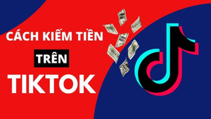 Cách kiếm tiền trên TikTok hiệu quả