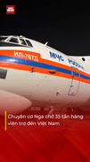 Chuyên cơ của Nga chuyển 35 tấn hàng viện trợ nhân đạo tới Việt Nam