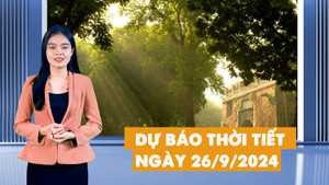 Dự báo thời tiết hôm nay và ngày mai 26/9