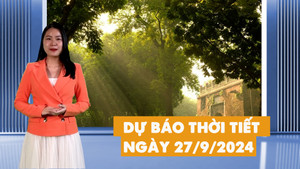 Dự báo thời tiết hôm nay và ngày mai 27/9