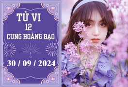 Tử vi 12 cung hoàng đạo ngày 30/9: Kim Ngưu phát triển, Bọ Cạp khó khăn 